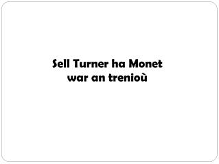 Sell Turner ha Monet war an trenioù