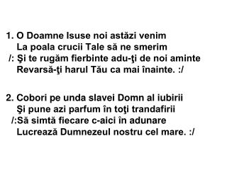 2. Cobori pe unda slavei Domn al iubirii Şi pune azi parfum în toţi trandafirii