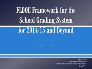 FLDOE Framework for the School Grading System for 2014-15 and Beyond