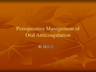 Perioperative Management of Oral Anticoagulation