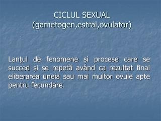 CICLUL SEXUAL ( gametogen,estral,ovulator )