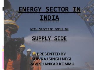 ENERGY SECTOR IN INDIA WITH SPECIFIC FOCUS ON Supply side