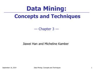 Data Mining: Concepts and Techniques — Chapter 3 —