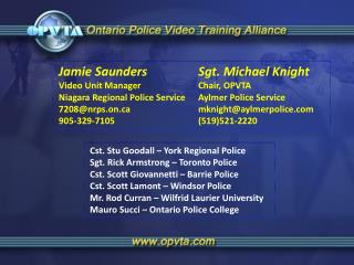 Jamie Saunders Sgt. Michael Knight Video Unit Manager 		Chair, OPVTA