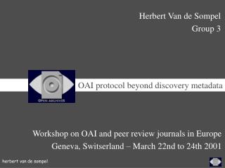 Workshop on OAI and peer review journals in Europe Geneva, Switserland – March 22nd to 24th 2001