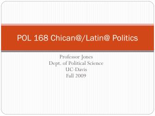 POL 168 Chican@/Latin@ Politics