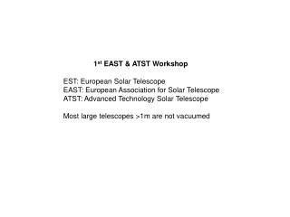 1 st EAST &amp; ATST Workshop EST: European Solar Telescope