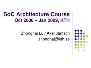 SoC Architecture Course Oct 2008 – Jan 2009, KTH