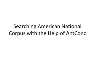 Searching American National Corpus with the Help of AntConc