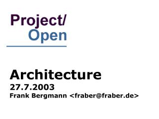 Architecture 27.7.2003 Frank Bergmann &lt;fraber@fraber.de&gt;