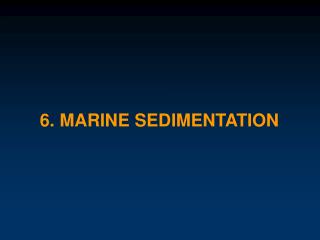 6. MARINE SEDIMENTATION