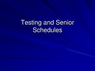 Testing and Senior Schedules