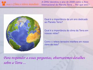 A ONU decretou o ano de 2008 como o Ano Internacional do Planeta Terra ... Por que será ?