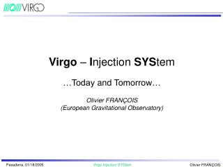 Virgo – I njection SYS tem …Today and Tomorrow… Olivier FRAN Ç OIS