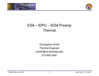 ESA – IDPU – SCM Preamp Thermal Christopher Smith Thermal Engineer csmith@ssl.berkeley