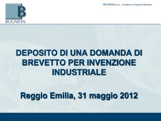 DEPOSITO DI UNA DOMANDA DI BREVETTO PER INVENZIONE INDUSTRIALE Reggio Emilia, 31 maggio 2012