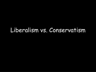 Liberalism vs. Conservatism