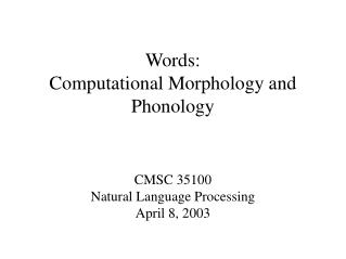 Words: Computational Morphology and Phonology