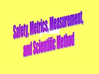 Safety, Metrics, Measurement, and Scientific Method