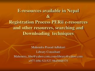 Mahendra Prasad Adhikari Library Consultant Mahenera_libn@yahoo,comslibrary@yahoo