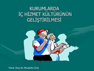 KURUMLARDA İÇ HİZMET KÜLTÜRÜNÜN GELİŞTİRİLMESİ