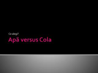 Ap ă versus Cola
