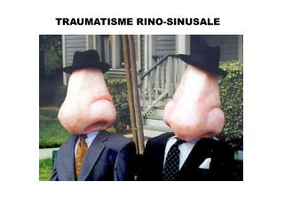 TRAUMATISME RINO-SINUSALE