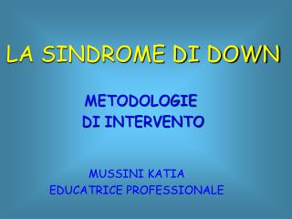 LA SINDROME DI DOWN METODOLOGIE DI INTERVENTO