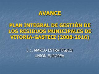 AVANCE PLAN INTEGRAL DE GESTIÓN DE LOS RESIDUOS MUNICIPALES DE VITORIA-GASTEIZ (2008-2016)