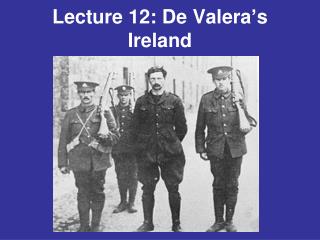 Lecture 12: De Valera’s Ireland