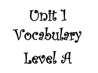 Unit 1 Vocabulary Level A