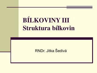 BÍLKOVINY III Struktura bílkovin