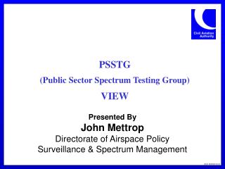 Presented By John Mettrop Directorate of Airspace Policy Surveillance &amp; Spectrum Management