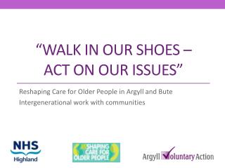 “WALK IN OUR SHOES – ACT ON OUR ISSUES”