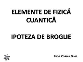 ELEMENTE DE FIZICĂ CUANTICĂ IPOTEZA DE BROGLIE