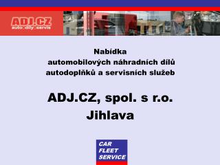 Nabídka automobilových náhradních dílů autodoplňků a servisních služeb ADJ.CZ, spol. s r.o.