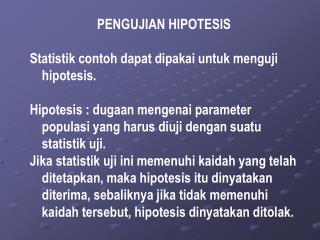 PENGUJIAN HIPOTESIS S tatistik contoh dapat dipakai untuk menguji hipotesis.