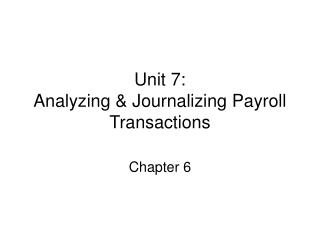 Unit 7: Analyzing &amp; Journalizing Payroll Transactions