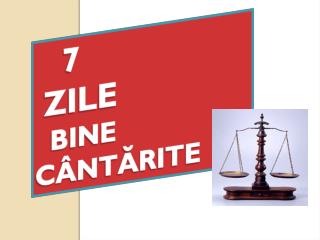 7 ZILE BINE CÂNTĂRITE