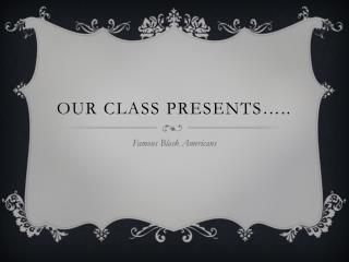 Our Class Presents…..
