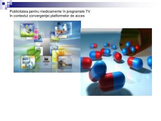 Publicitatea pentru medicamente în programele TV în contextul convergenţei platformelor de acces