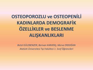 OSTEOPOROZLU ve OSTEOPENİLİ KADINLARDA DEMOGRAFİK ÖZELLİKLER ve BESLENME ALIŞKANLIKLARI