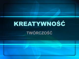 KREATYWNOŚĆ