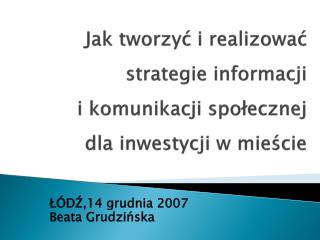 Jak tworzyć i realizować strategie informacji i komunikacji społecznej dla inwestycji w mieście