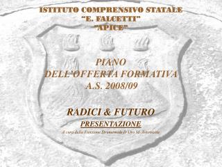 ISTITUTO COMPRENSIVO STATALE “E. FALCETTI” “APICE” PIANO DELL’OFFERTA FORMATIVA A.S. 2008/09