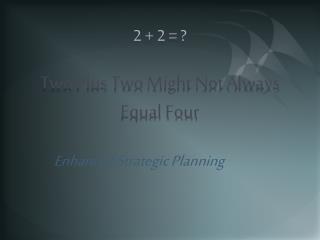 2 + 2 = ? Two Plus Two Might Not Always Equal Four