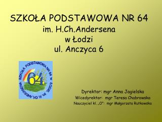 SZKOŁA PODSTAWOWA NR 64 im. H.Ch.Andersena w Łodzi ul. Anczyca 6