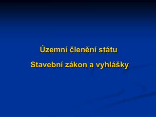 Územní členění státu Stavební zákon a vyhlášky