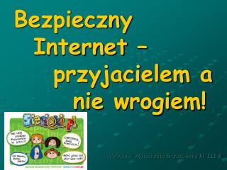 Bezpieczny Internet – przyjacielem a nie wrogiem!