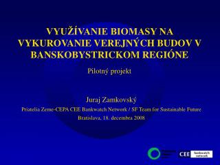 Juraj Zamkovský Priatelia Zeme-CEPA CEE Bankwatch Network / SF Team for Sustainable Future